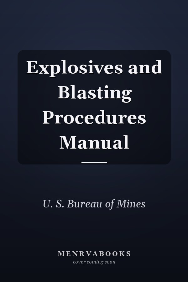 Explosives and Blasting Procedures Manual
