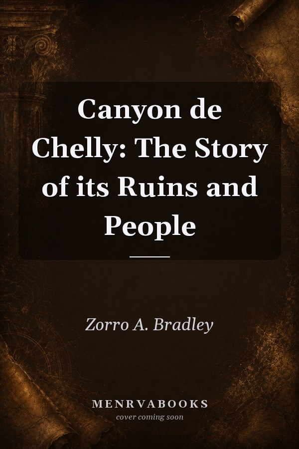 Canyon de Chelly: The Story of its Ruins and People