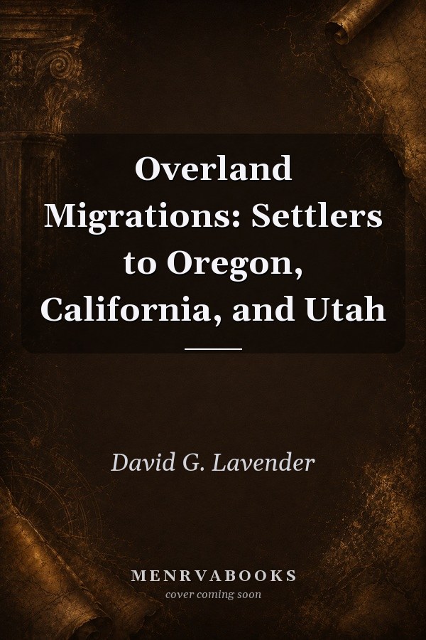 Overland Migrations: Settlers to Oregon, California, and Utah