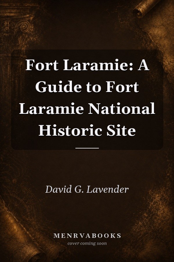 Fort Laramie: A Guide to Fort Laramie National Historic Site