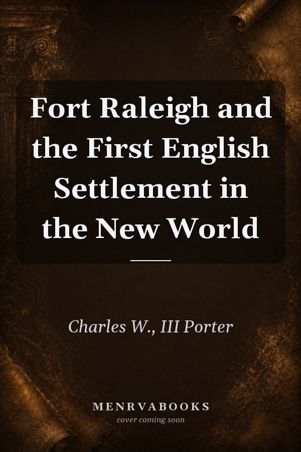 Fort Raleigh and the First English Settlement in the New World