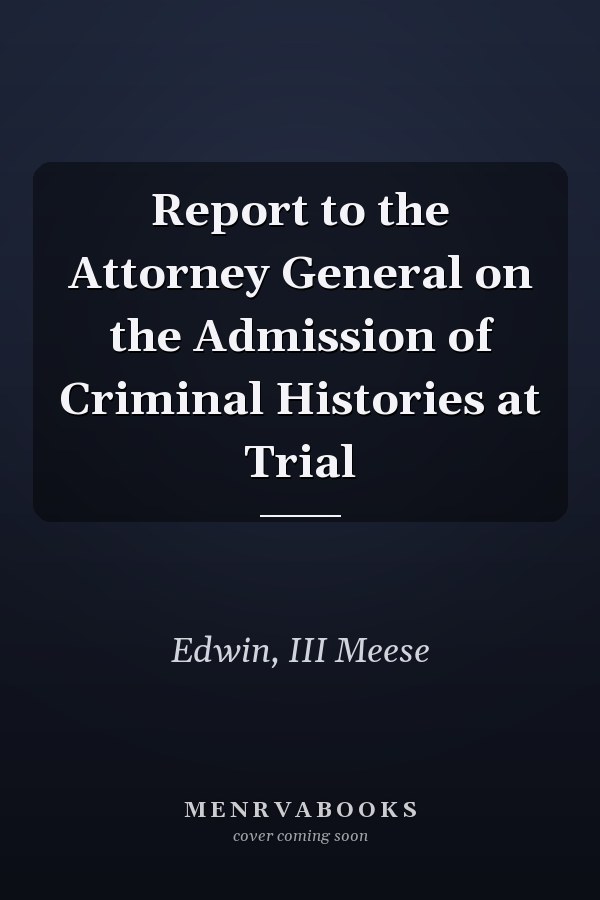 Report to the Attorney General on the Admission of Criminal Histories at Trial