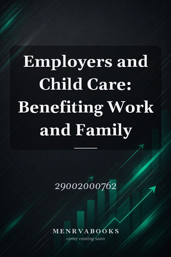 Employers and Child Care: Benefiting Work and Family