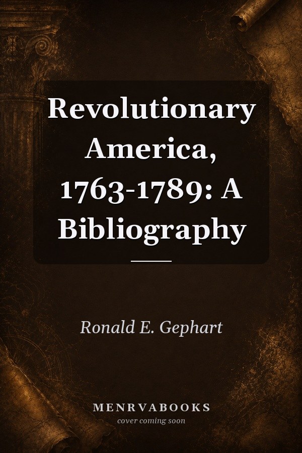 Revolutionary America, 1763-1789: A Bibliography