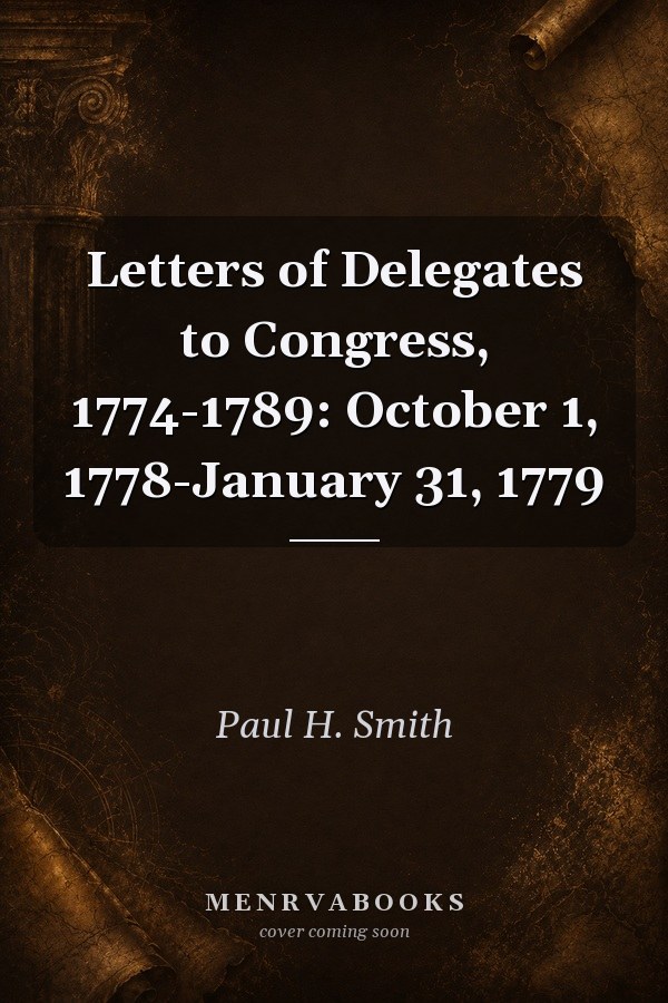 Letters of Delegates to Congress, 1774-1789: October 1, 1778-January 31, 1779