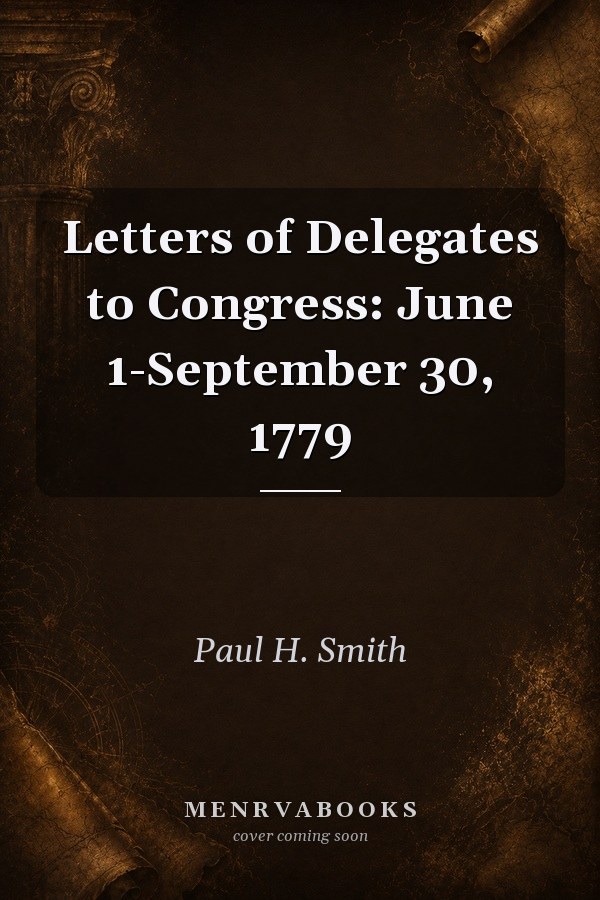 Letters of Delegates to Congress: June 1-September 30, 1779