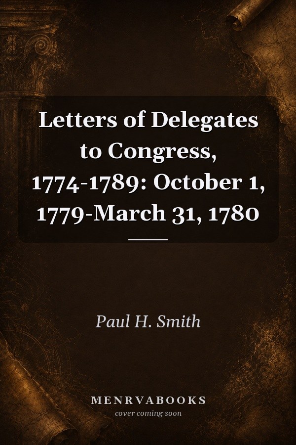 Letters of Delegates to Congress, 1774-1789: October 1, 1779-March 31, 1780
