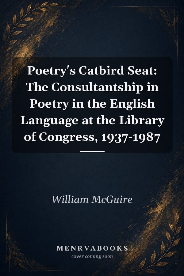 Poetry's Catbird Seat: The Consultantship in Poetry in the English Language at the Library of Congress, 1937-1987