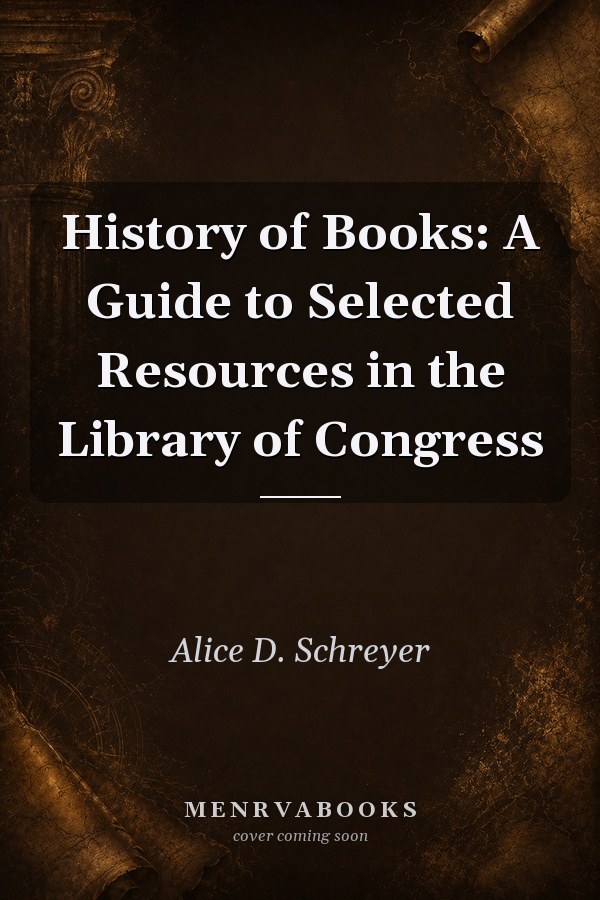 History of Books: A Guide to Selected Resources in the Library of Congress