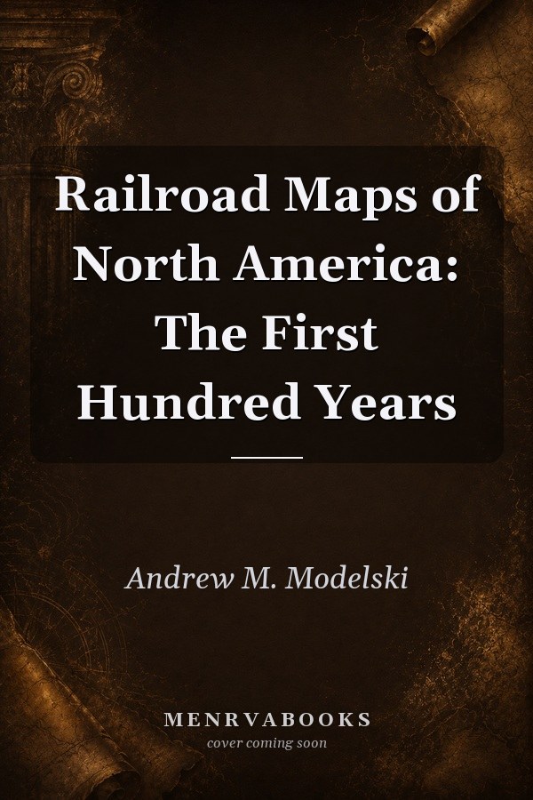 Railroad Maps of North America: The First Hundred Years
