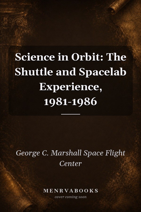 Science in Orbit: The Shuttle and Spacelab Experience, 1981-1986
