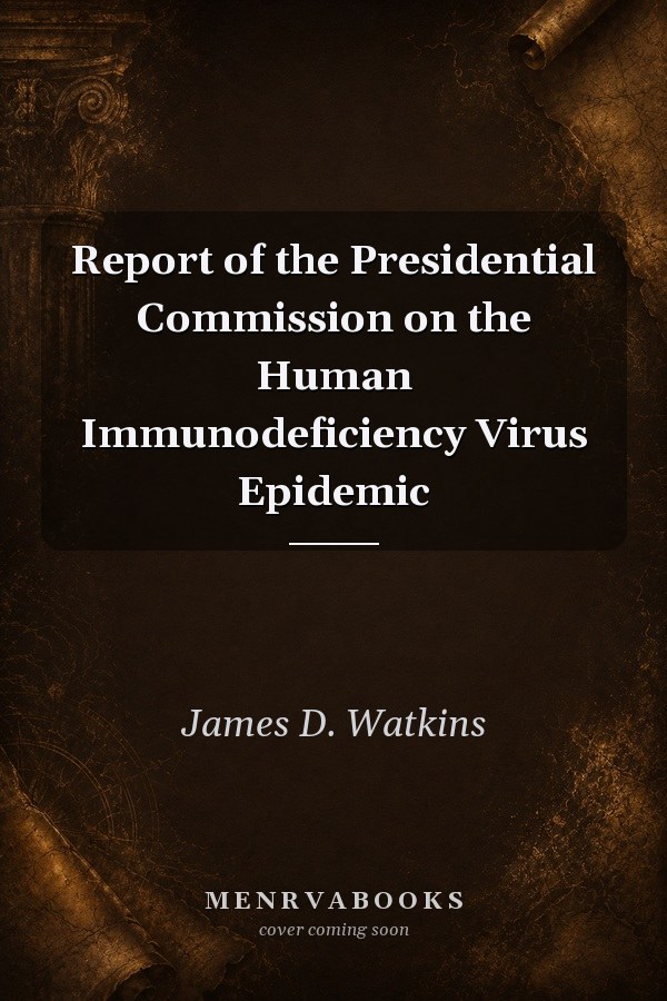 Report of the Presidential Commission on the Human Immunodeficiency Virus Epidemic
