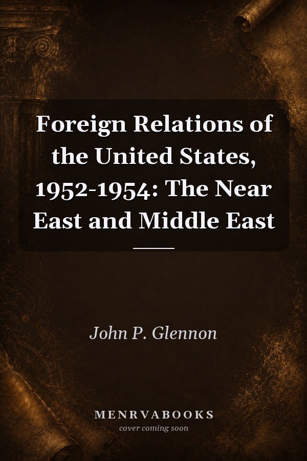 Foreign Relations of the United States, 1952-1954: The Near East and Middle East