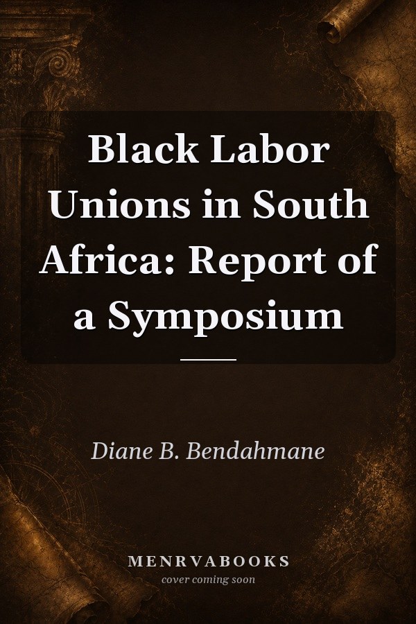 Black Labor Unions in South Africa: Report of a Symposium