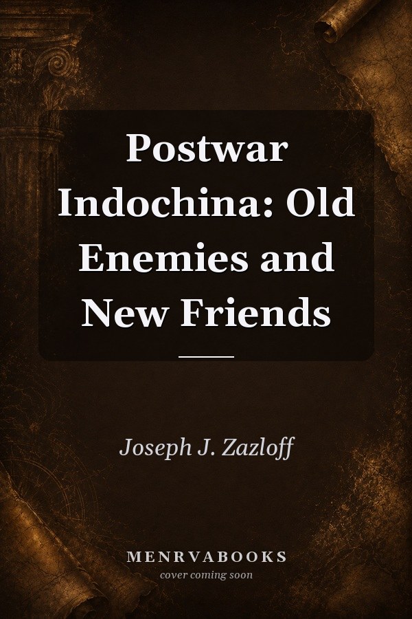 Postwar Indochina: Old Enemies and New Friends