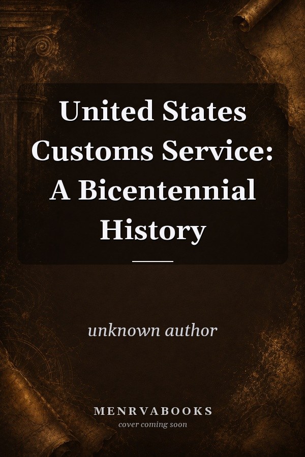 United States Customs Service: A Bicentennial History