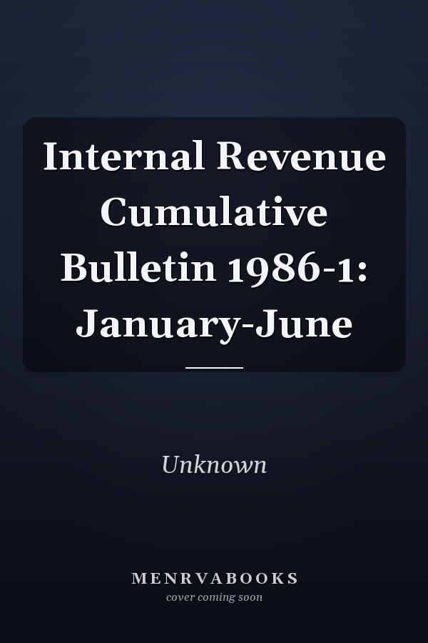 Internal Revenue Cumulative Bulletin 1986-1: January-June