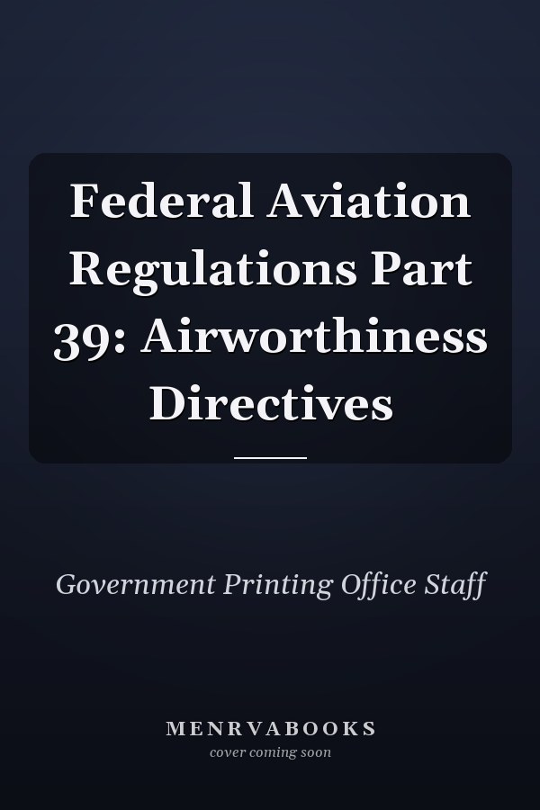 Federal Aviation Regulations Part 39: Airworthiness Directives