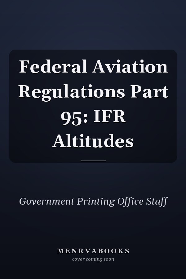 Federal Aviation Regulations Part 95: IFR Altitudes