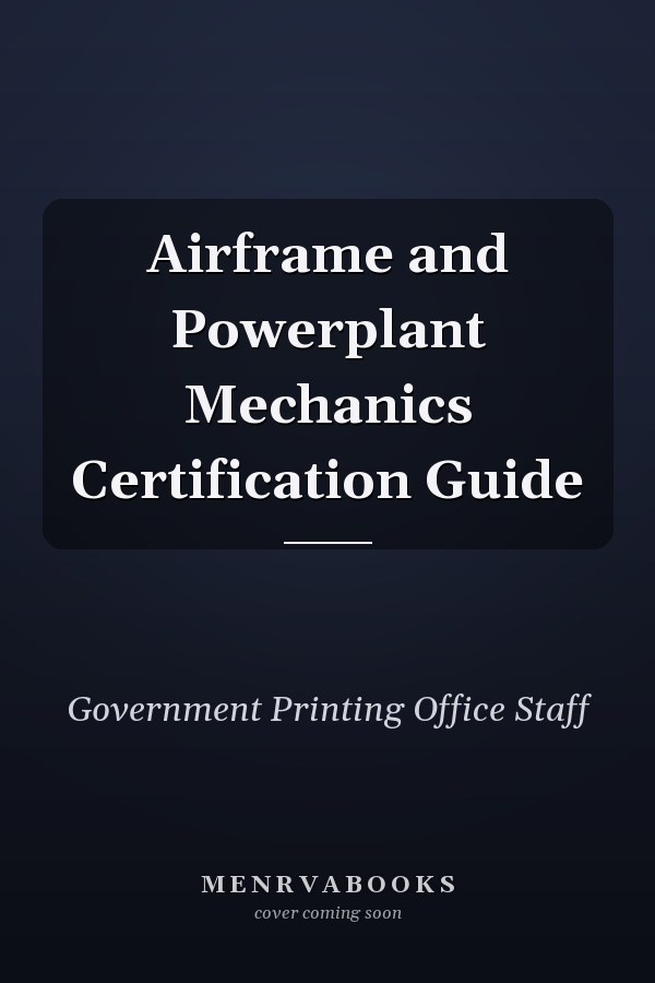 Airframe and Powerplant Mechanics Certification Guide