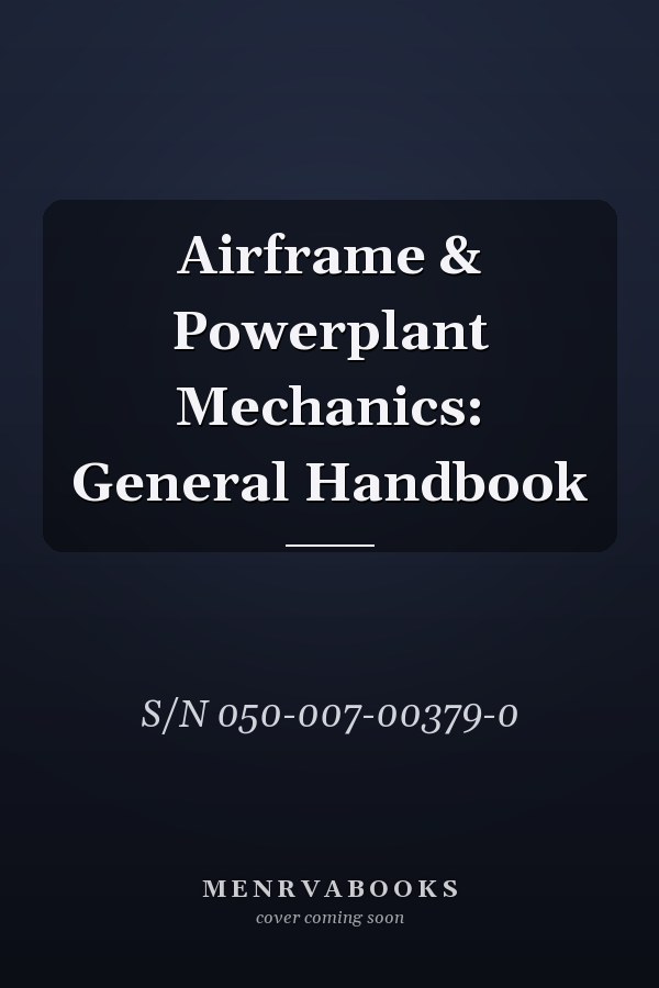 Airframe & Powerplant Mechanics: General Handbook