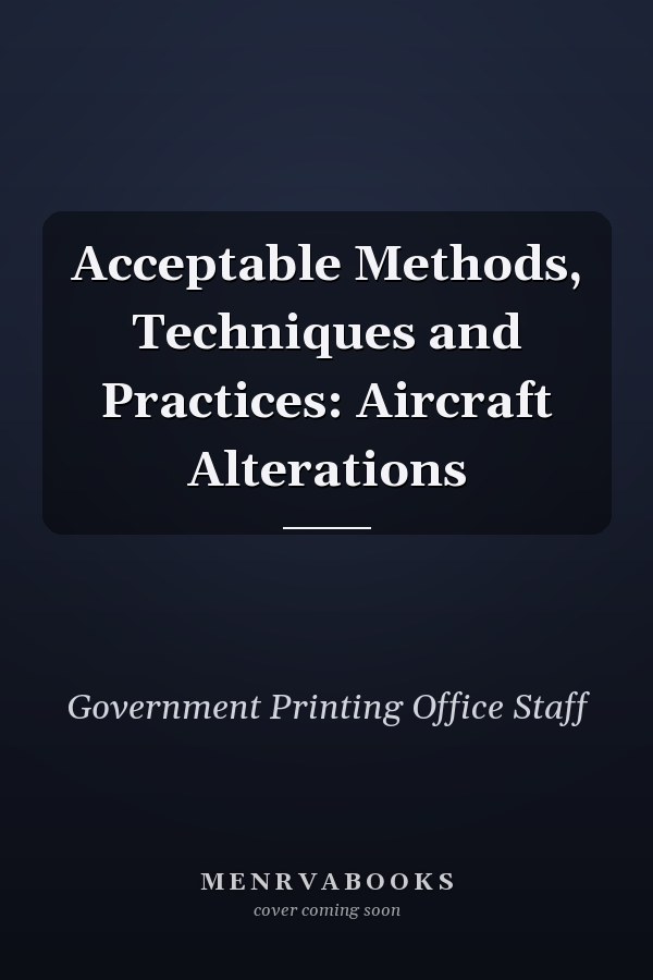 Acceptable Methods, Techniques and Practices: Aircraft Alterations