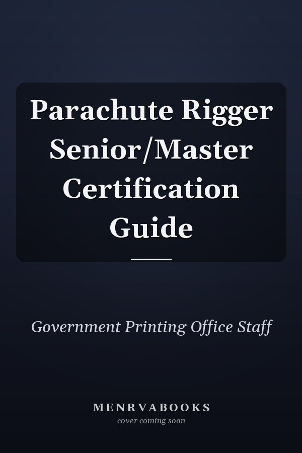 Parachute Rigger Senior/Master Certification Guide