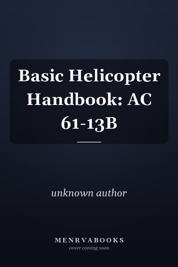 Basic Helicopter Handbook: AC 61-13B