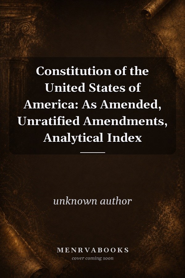 Constitution of the United States of America: As Amended, Unratified Amendments, Analytical Index