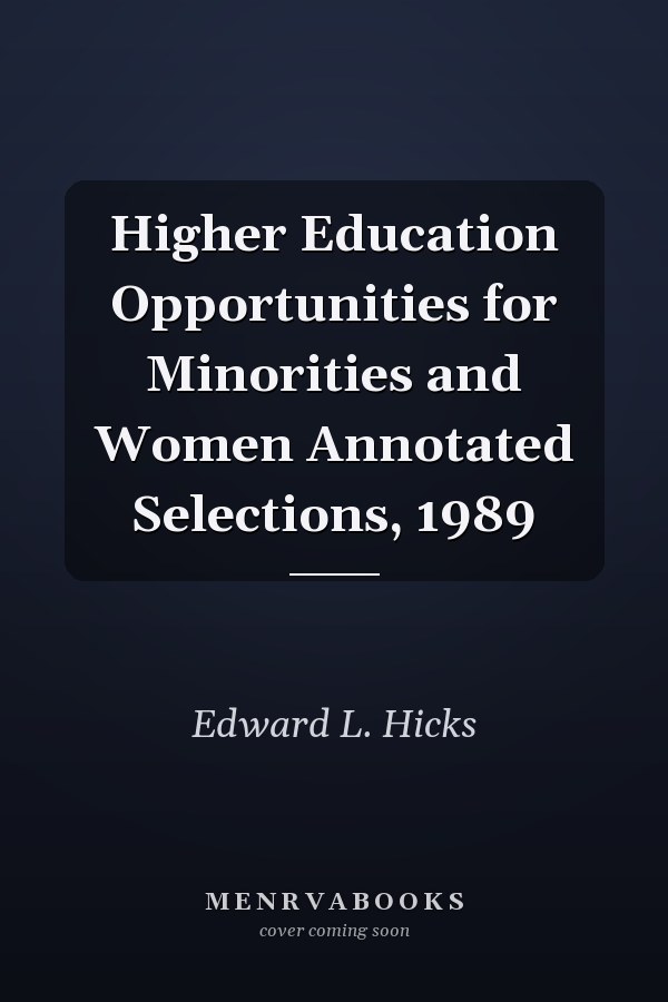 Higher Education Opportunities for Minorities and Women Annotated Selections, 1989