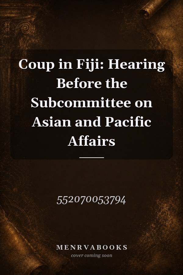Coup in Fiji: Hearing Before the Subcommittee on Asian and Pacific Affairs