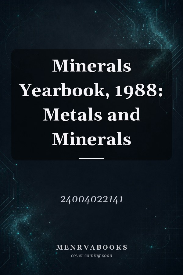 Minerals Yearbook, 1988: Metals and Minerals