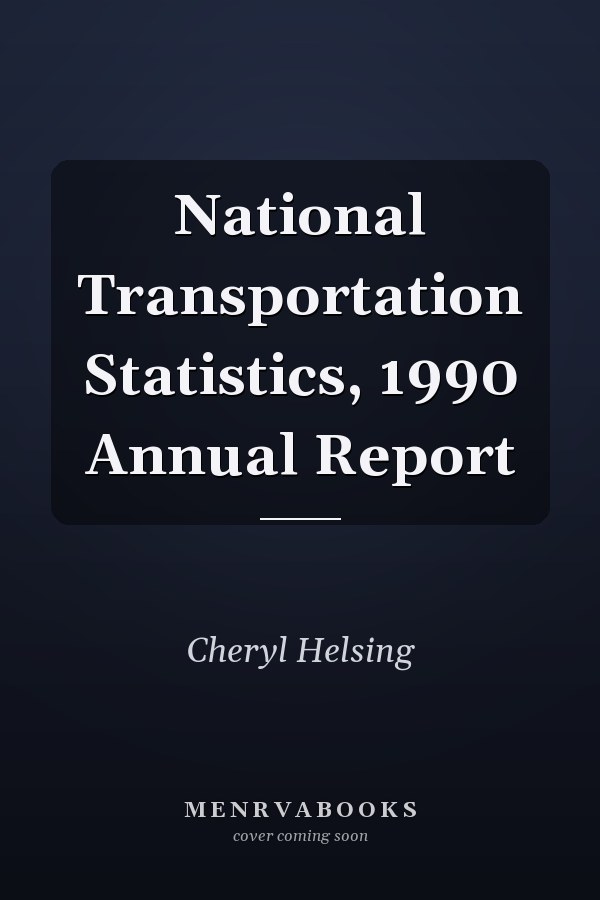 National Transportation Statistics, 1990 Annual Report