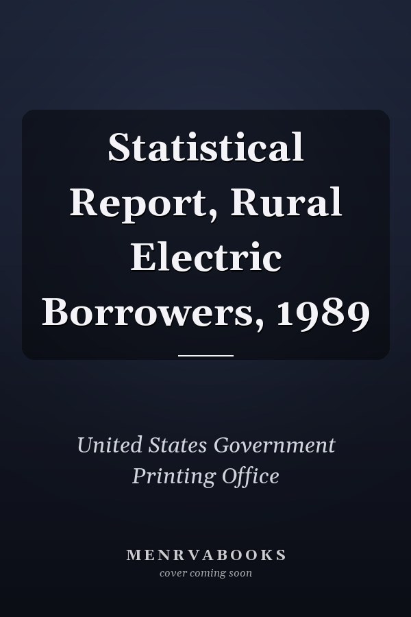 Statistical Report, Rural Electric Borrowers, 1989