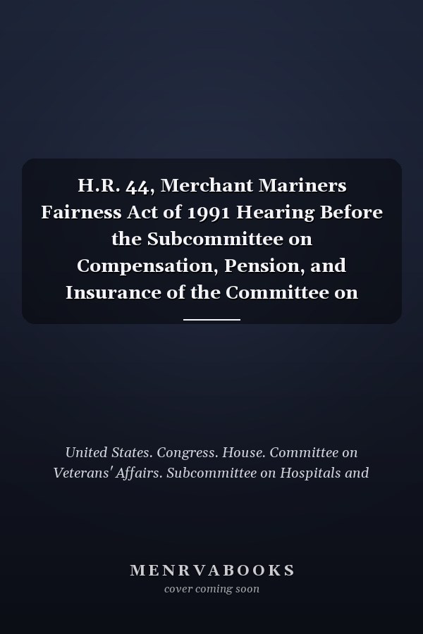 H.R. 44, Merchant Mariners Fairness Act of 1991 Hearing Before the Subcommittee on Compensation, Pension, and Insurance of the Committee on Veterans' Affairs, House of Representatives, One Hundred Second Congress, Second Session, October 1, 1992