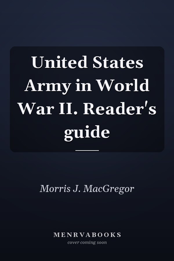 United States Army in World War II. Reader's guide