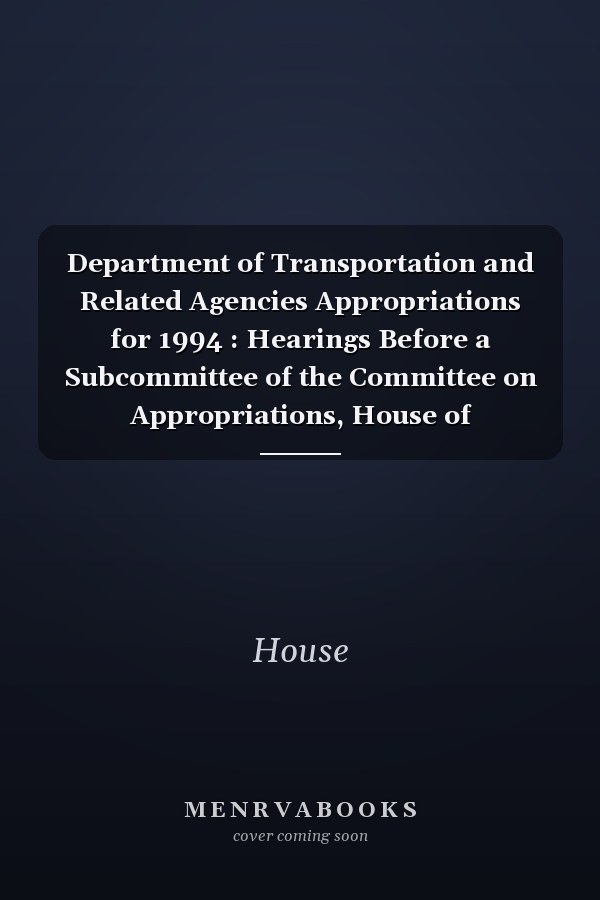 Department of Transportation and Related Agencies Appropriations for 1994 : Hearings Before a Subcommittee of the Committee on Appropriations, House of Representatives, One Hundred Third Congress, First Session