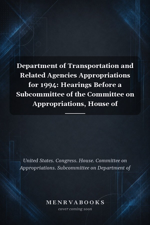 Department of Transportation and Related Agencies Appropriations for 1994: Hearings Before a Subcommittee of the Committee on Appropriations, House of Representatives, One Hundred Third Congress, First Session