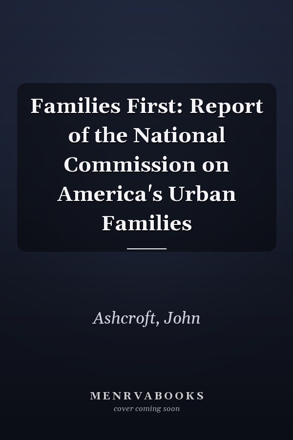 Families First: Report of the National Commission on America's Urban Families