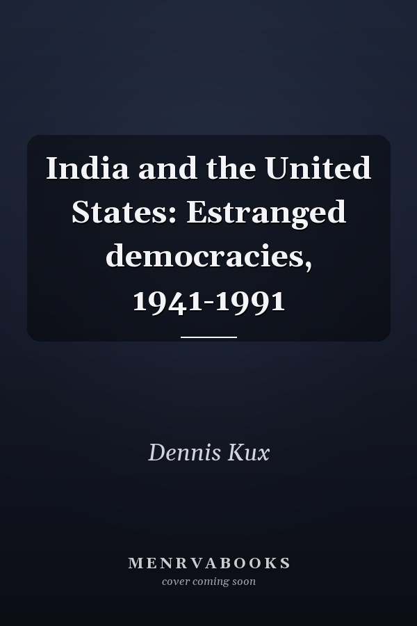 India and the United States: Estranged democracies, 1941-1991