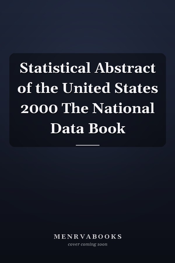 Statistical Abstract of the United States 2000 The National Data Book