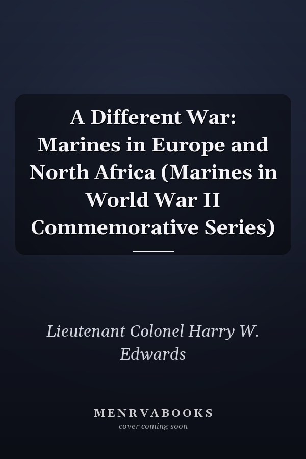 A Different War: Marines in Europe and North Africa (Marines in World War II Commemorative Series)