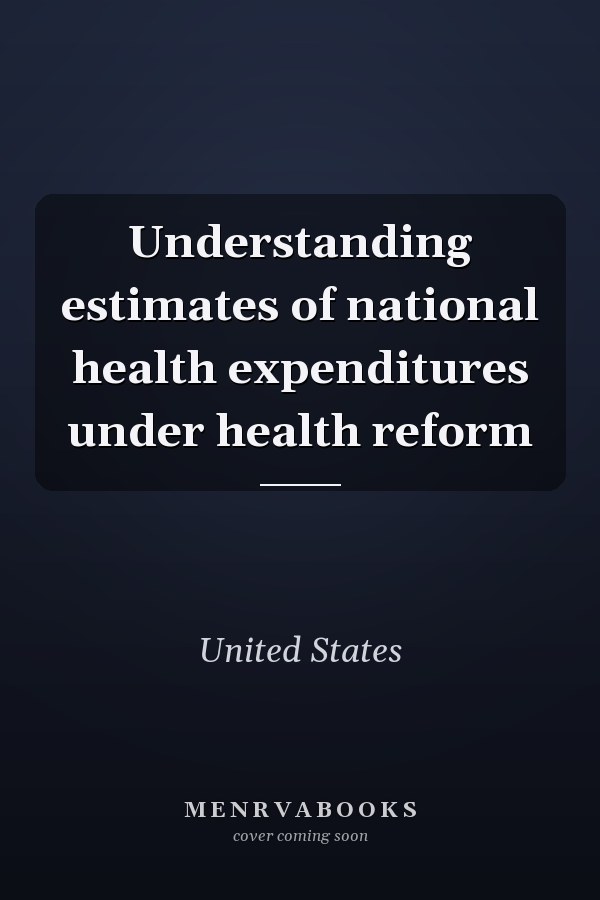 Understanding estimates of national health expenditures under health reform