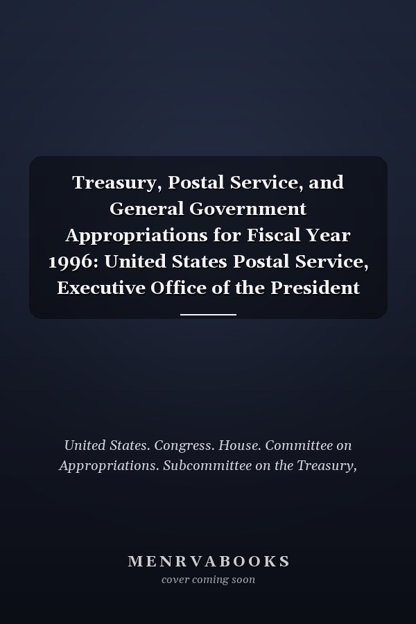 Treasury, Postal Service, and General Government Appropriations for Fiscal Year 1996: United States Postal Service, Executive Office of the President