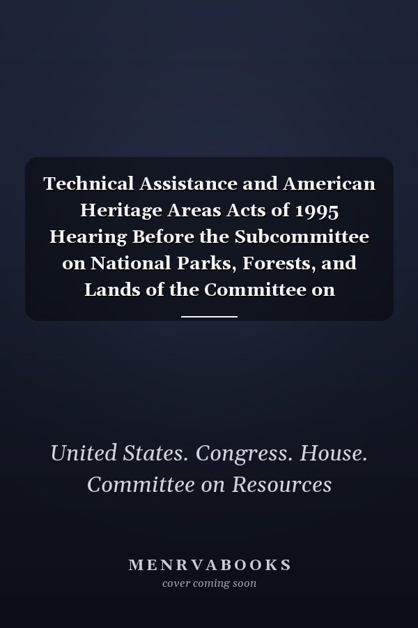 Technical Assistance and American Heritage Areas Acts of 1995 Hearing Before the Subcommittee on National Parks, Forests, and Lands of the Committee on Resources, House of Representatives, One Hundred Fourth Congress, First Session, on H.R. 1280, a Bill to Establish Guidelines for the Designation of National Heritage Areas, and for Other Purposes, and H.R. 1301, a Bill to Establish the American Heritage Areas Partnership Program, and for Other Purposes, March 28, 1995--Washington, DC.
