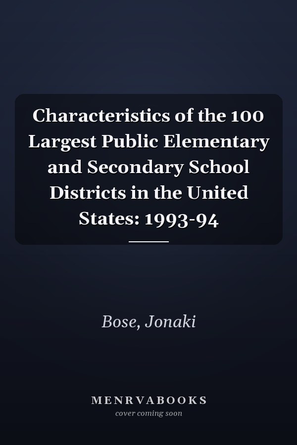 Characteristics of the 100 Largest Public Elementary and Secondary School Districts in the United States: 1993-94
