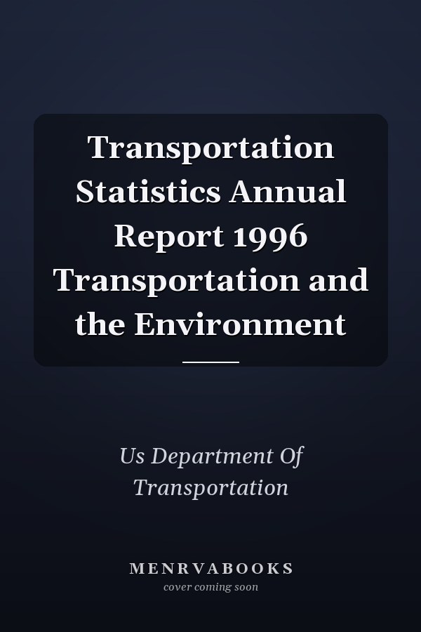 Transportation Statistics Annual Report 1996 Transportation and the Environment