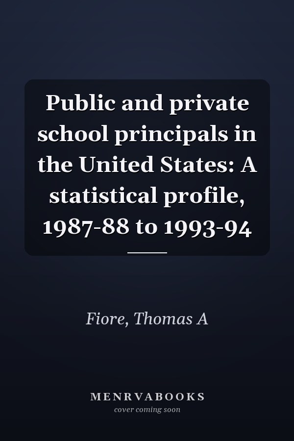 Public and private school principals in the United States: A statistical profile, 1987-88 to 1993-94