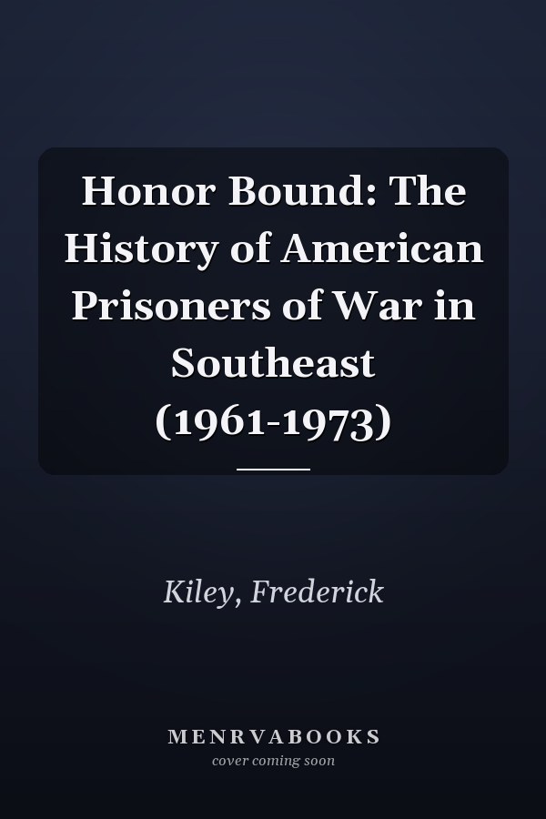 Honor Bound: The History of American Prisoners of War in Southeast (1961-1973)
