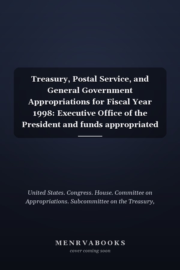 Treasury, Postal Service, and General Government Appropriations for Fiscal Year 1998: Executive Office of the President and funds appropriated to the President